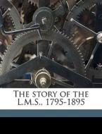 The Story Of The L.m.s., 1795-1895 di C. Silvester 1865-1914 Horne edito da Nabu Press