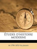 Études d'histoire moderne di M 1790-1870 Villemain edito da Nabu Press