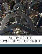 Sleep; Or, The Hygiene Of The Night di William Whitty Hall edito da Nabu Press