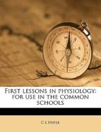 First Lessons In Physiology: For Use In di C. L. Hotze edito da Nabu Press