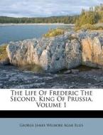 The Life Of Frederic The Second, King Of edito da Nabu Press