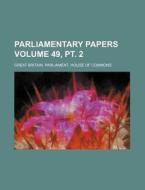 Parliamentary Papers Volume 49, PT. 2 di Great Britain Commons edito da Rarebooksclub.com