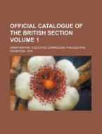 Official Catalogue of the British Section Volume 1 di Great Britain Executive edito da Rarebooksclub.com