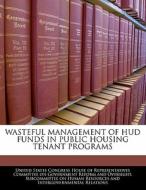 Wasteful Management Of Hud Funds In Public Housing Tenant Programs edito da Bibliogov