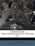 Christliche Kirchengeschichte, Volume 12 di Johann M. Schr Ckh edito da Nabu Press