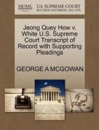 Jeong Quey How V. White U.s. Supreme Court Transcript Of Record With Supporting Pleadings di George A McGowan edito da Gale, U.s. Supreme Court Records