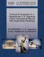 Finance & Guaranty Co V. Oppenhimer U.s. Supreme Court Transcript Of Record With Supporting Pleadings di S M Brandt, Additional Contributors edito da Gale Ecco, U.s. Supreme Court Records