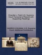 Chandler V. Field U.s. Supreme Court Transcript Of Record With Supporting Pleadings di Harris H Gilman, Additional Contributors edito da Gale, U.s. Supreme Court Records