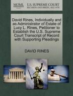 David Rines, Individually And As Administrator Of Estate Of Lucy L. Rines, Petitioner To Establish The U.s. Supreme Court Transcript Of Record With Su di David Rines edito da Gale, U.s. Supreme Court Records