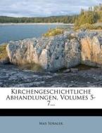 Kirchengeschichtliche Abhandlungen, Volumes 5-7... di Max Sdralek edito da Nabu Press