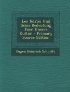 Leo Tolstoi Und Seine Bedeutung Fuer Unsere Kultur di Eugen Heinrich Schmitt edito da Nabu Press