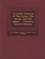 A Lytell Treatyse of the Horse, the Sheep, and the Ghoos di John Lydgate, Wynkyn De Worde, Francis Jenkinson edito da Nabu Press