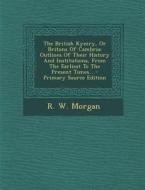 The British Kymry, or Britons of Cambria: Outlines of Their History and Institutions, from the Earliest to the Present Times... di R. W. Morgan edito da Nabu Press