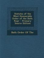 Statutes of the Most Honourable Order of the Bath. Repr - Primary Source Edition edito da Nabu Press