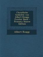 Christliche Gedichte Von Albert Knapp, Zweiter Band - Primary Source Edition di Albert Knapp edito da Nabu Press