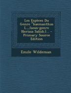 Les Especes Du Genre "Haemanthus L., (Sous-Genre Nerissa Salisb.)... - Primary Source Edition di Emile Wildeman edito da Nabu Press