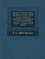 Memoirs of Lenawee County, Michigan, from the Earliest Historical Times Down to the Present, Including a Genealogical and Biographical Record of Repre di R. Bonner edito da Nabu Press
