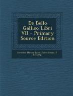 de Bello Gallico Libri VII - Primary Source Edition di Cornelius Marshal Lowe, Julius Caesar, J. T. Ewing edito da Nabu Press