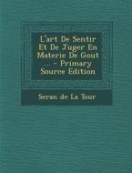 L'Art de Sentir Et de Juger En Materie de Gout ... - Primary Source Edition edito da Nabu Press