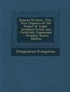 Domino Divinity, Fity-Five Chapters of the Gospel of Anglo-Israelism Freely and Faithfully Expounded - Primary Source Edition di Octogenarius Evangelicus edito da Nabu Press
