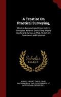 A Treatise On Practical Surveying di Robert Gibson edito da Andesite Press