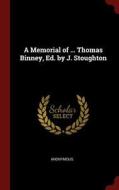 A Memorial of ... Thomas Binney, Ed. by J. Stoughton di Anonymous edito da CHIZINE PUBN