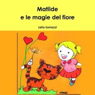 Matilde e le magie del fiore di Leila Somazzi edito da Lulu.com