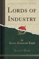 Lords Of Industry (classic Reprint) di Henry Demarest Lloyd edito da Forgotten Books