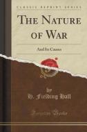 The Nature Of War di H Fielding Hall edito da Forgotten Books