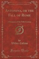 Antonina, Or The Fall Of Rome, Vol. 1 Of 2 di Au Wilkie Collins edito da Forgotten Books