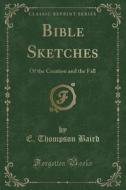 Bible Sketches di E Thompson Baird edito da Forgotten Books