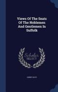Views Of The Seats Of The Noblemen And Gentlemen In Suffolk di Henry Davy edito da Sagwan Press