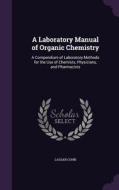 A Laboratory Manual Of Organic Chemistry di Lassar Cohn edito da Palala Press
