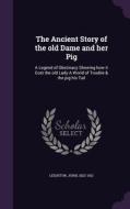 The Ancient Story Of The Old Dame And Her Pig di Dr John Leighton edito da Palala Press