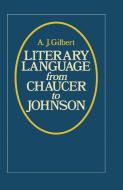 Literary Language From Chaucer to Johnson di A. J. Gilbert edito da Palgrave Macmillan