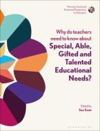 Why Do Teachers Need to Know about Special and Able, Gifted and Talented Educational Needs?: Personal, Social and Emotio edito da BLOOMSBURY ACADEMIC