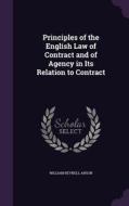 Principles Of The English Law Of Contract And Of Agency In Its Relation To Contract di William Reynell Anson edito da Palala Press