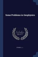 Some Problems in Geophysics di J. J. Stoker edito da CHIZINE PUBN