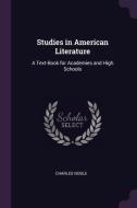 Studies in American Literature: A Text-Book for Academies and High Schools di Charles Noble edito da CHIZINE PUBN