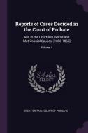 Reports of Cases Decided in the Court of Probate: And in the Court for Divorce and Matrimonial Causes. [1858-1865]; Volu edito da CHIZINE PUBN