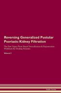 Reversing Generalized Pustular Psoriasis: Kidney Filtration The Raw Vegan Plant-Based Detoxification & Regeneration Work di Health Central edito da LIGHTNING SOURCE INC