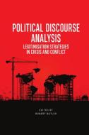 Political Discourse Analysis: Legitimisation Strategies in Crisis and Conflict di Robert Butler edito da EDINBURGH UNIV PR