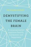 Demystifying The Female Brain di Dr. Sarah McKay edito da Orion Publishing Co