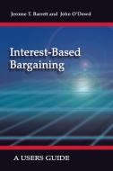Interest-Based Bargaining: A Users Guide di Jerome T. Barrett edito da TRAFFORD PUB