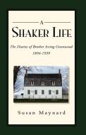 A Shaker Life di Susan Maynard edito da Xlibris