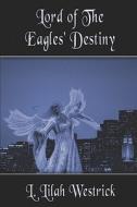 Lord Of The Eagles\' Destiny di L Lilah Westrick edito da America Star Books
