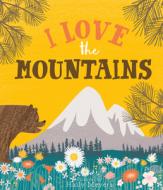 I Love The Mountains di Haily Meyers, Kevin Meyers edito da Gibbs M. Smith Inc