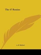 The 47 Ronins di A. B. Mitford edito da Kessinger Publishing