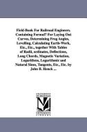 Field-Book for Railroad Engineers. Containing Formulu for Laying Out Curves, Determining Frog Angles, Levelling, Calcula di John Benjamin Henck edito da UNIV OF MICHIGAN PR