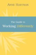 The Guide To Working Differently di Anne D Hartman edito da Xlibris Corporation